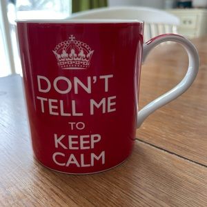 Don’t Tell Me to Keep Calm Mug